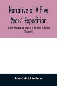 Produktbild: Narrative of a five years' expedition, against the revolted negroes of Surinam, in Guiana, on the wild coast of South America; from the year 1772, to