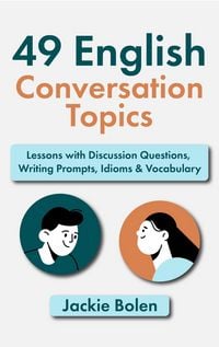 Produktbild: 49 English Conversation Topics: Lessons with Discussion Questions, Writing Prompts, Idioms & Vocabulary