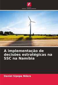 Produktbild: A implementa&ccedil;&atilde;o de decis&otilde;es estrat&eacute;gicas na SSC na Nam&iacute;bia