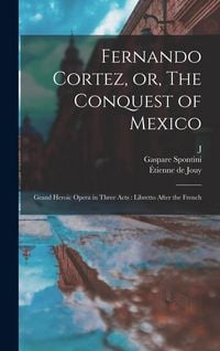 Produktbild: Fernando Cortez, or, The Conquest of Mexico