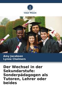 Produktbild: Der Wechsel in der Sekundarstufe: Sonderp&auml;dagogen als Tutoren, Lehrer oder beides