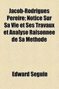 Produktbild: Jacob-Rodrigues Pereire; Notice Sur Sa Vie Et Ses Travaux Et Analyse Raisonnee de Sa Methode