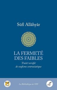 Produktbild: La fermet&eacute; des faibles : trait&eacute; versifi&eacute; de soufisme centrasiatique