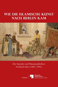 Produktbild: Wie die islamische Kunst nach Berlin kam