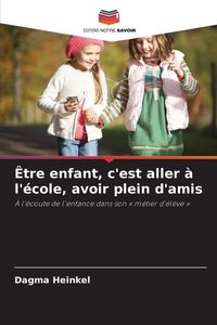 Produktbild: &Ecirc;tre enfant, c'est aller &agrave; l'&eacute;cole, avoir plein d'amis