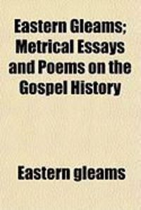Produktbild: Eastern Gleams; Metrical Essays and Poems on the Gospel History