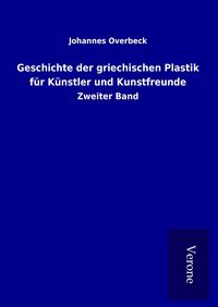Produktbild: Geschichte der griechischen Plastik f&uuml;r K&uuml;nstler und Kunstfreunde