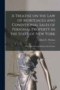 Produktbild: A Treatise on the Law of Mortgages and Conditional Sales of Personal Property in the State of New York: With Appendices of Statutes and of Forms