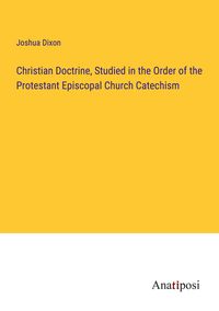 Produktbild: Christian Doctrine, Studied in the Order of the Protestant Episcopal Church Catechism