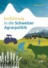 Bild vom Artikel Einführung in die Schweizer Agrarpolitik vom Autor Robert Huber