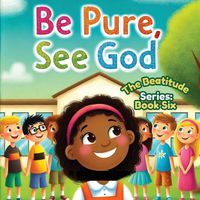 Produktbild: Be Pure, See God; The Beatitudes Series