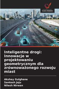 Produktbild: Inteligentne drogi: Innowacje w projektowaniu geometrycznym dla zr&oacute;wnowa&iquest;onego rozwoju miast