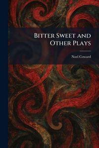 Produktbild: Bitter Sweet and Other Plays