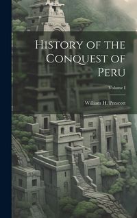Produktbild: History of the Conquest of Peru; Volume I