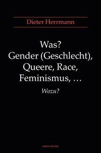 Bild vom Artikel Was? Gender (Geschlecht), Queere, Race, Feminismus, ... Wozu? vom Autor Dieter Herrmann