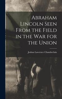 Produktbild: Abraham Lincoln Seen From the Field in the war for the Union