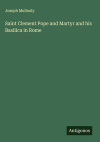 Produktbild: Saint Clement Pope and Martyr and his Basilica in Rome