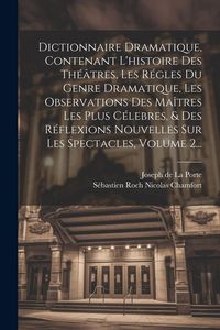 Produktbild: Dictionnaire Dramatique, Contenant L'histoire Des Th&eacute;&acirc;tres, Les R&eacute;gles Du Genre Dramatique, Les Observations Des Ma&icirc;tres Les Plus C&eacute;lebres, & Des R&eacute;fl