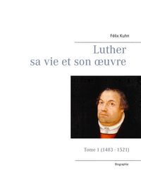 Produktbild: Luther sa vie et son oeuvre - Tome 1 (1483 - 1521)