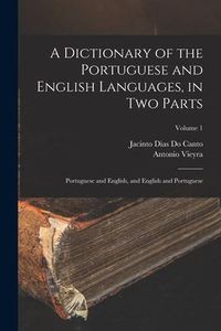 Produktbild: A Dictionary of the Portuguese and English Languages, in Two Parts: Portuguese and English, and English and Portuguese; Volume 1