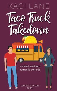 Produktbild: Taco Truck Takedown: An Enemies to Lovers, Sweet Small Town Romantic Comedy (Schooled On Love, #1)