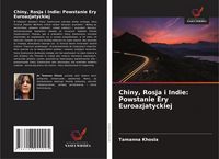 Produktbild: Chiny, Rosja i Indie: Powstanie Ery Euroazjatyckiej