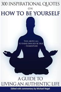 Produktbild: How to Be Yourself: 300 Inspirational Quotes, A Guide to Living an Authentic Life