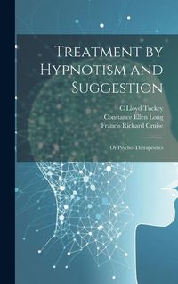 Produktbild: Treatment by Hypnotism and Suggestion; or Psycho-therapeutics