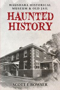 Produktbild: Haunted History Waushara Historical Museum & Old Jail