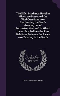 Produktbild: The Elder Brother; a Novel in Which are Presented the Vital Questions now Confronting the South Growing out of Reconstruction, and in Which the Author