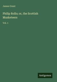 Produktbild: Philip Rollo; or, the Scottish Musketeers