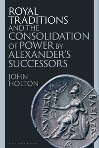 Produktbild: Royal Traditions and the Consolidation of Power by Alexander's Successors