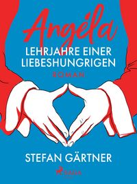 Produktbild: Ang&eacute;la - Lehrjahre einer Liebeshungrigen