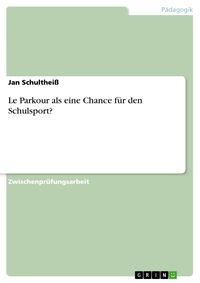 Produktbild: Le Parkour - Eine Chance f&uuml;r den Schulsport?