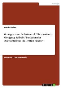 Produktbild: Versagen zum Selbstzweck? Rezension zu Wolfgang Seibels: "Funktionaler Dilettantismus im Dritten Sektor"