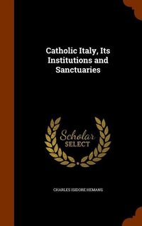 Produktbild: Catholic Italy, Its Institutions and Sanctuaries