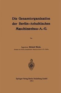 Produktbild: Die Gesamtorganisation der Berlin-Anhaltischen Maschinenbau-A.-G.