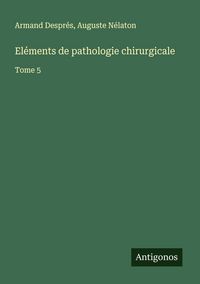 Produktbild: El&eacute;ments de pathologie chirurgicale
