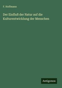 Produktbild: Der Einflu&szlig; der Natur auf die Kulturentwicklung der Menschen