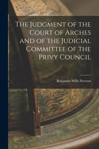 Produktbild: The Judgment of the Court of Arches and of the Judicial Committee of the Privy Council