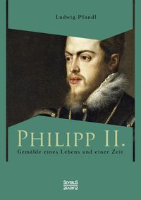 Produktbild: Philipp II. - Gem&auml;lde eines Lebens und einer Zeit