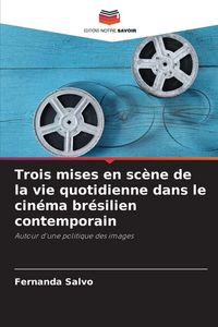 Produktbild: Trois mises en sc&egrave;ne de la vie quotidienne dans le cin&eacute;ma br&eacute;silien contemporain