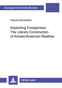 Produktbild: Implanting Foreignness: The Literary Construction of Korean/American Realities