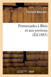 Produktbild: Promenades &Agrave; Blois Et Aux Environs (&Eacute;d.1883)