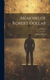 Produktbild: Memoirs of Robert Dollar; Volume 1