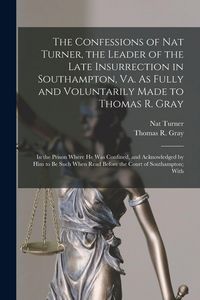 Produktbild: The Confessions of Nat Turner, the Leader of the Late Insurrection in Southampton, Va. As Fully and Voluntarily Made to Thomas R. Gray