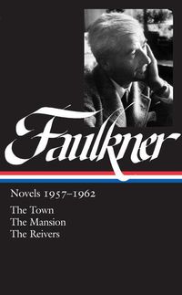 William Faulkner: Novels 1957-1962 (Loa #112): The Town / The Mansion / The Reivers William Faulkner