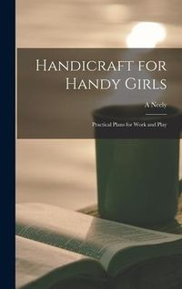 Produktbild: Handicraft for Handy Girls; Practical Plans for Work and Play