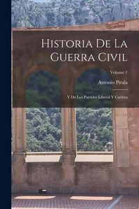 Produktbild: Historia De La Guerra Civil: Y De Los Partidos Liberal Y Carlista; Volume 1