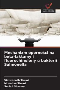 Produktbild: Mechanizm oporno&iquest;ci na beta-laktamy i fluorochinolony u bakterii Salmonella